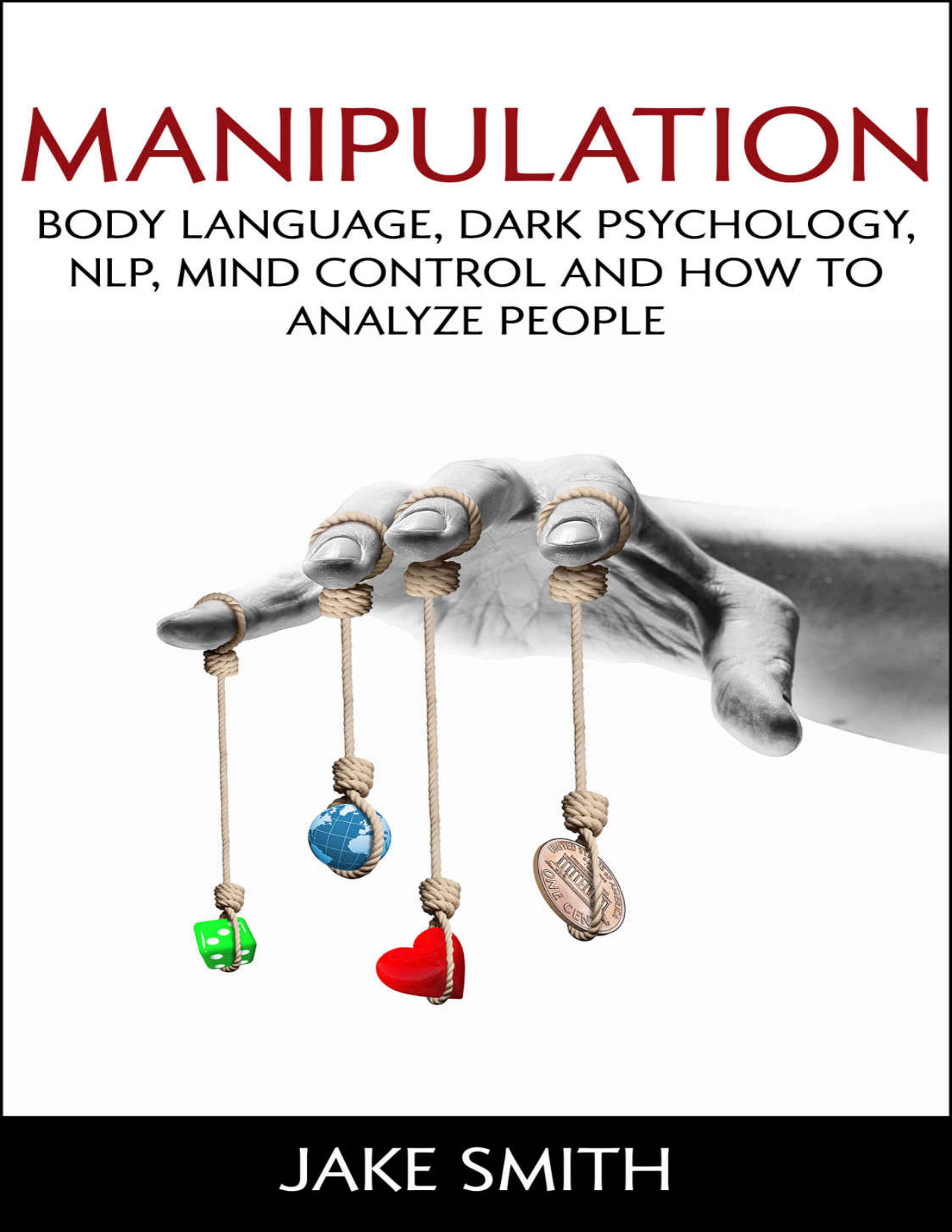 Manipulation, Body Language, Dark Psychology, NLP, Mind Control and How to Analyze People cover
